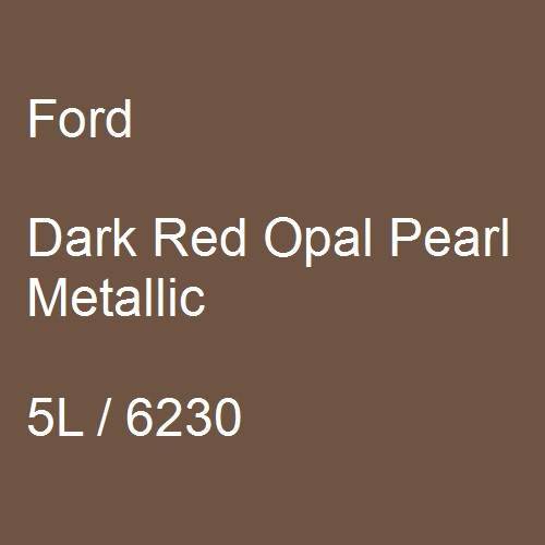 Ford, Dark Red Opal Pearl Metallic, 5L / 6230.